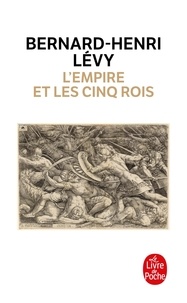 Bernard-Henri Lévy - L'empire et les cinq rois.