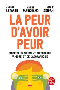André Marchand et Andrée Letarte - La Peur d'avoir peur - Guide de traitement du trouble panique et de l agoraphobie.