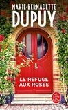 Marie-Bernadette Dupuy - Le Refuge aux roses.