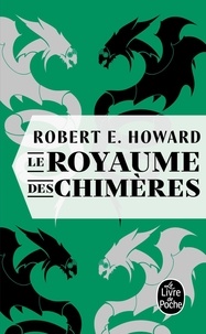 Robert E. Howard - Le Royaume des chimères.