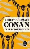 Robert Ervin Howard - Conan Tome 3 : Les Clous rouges.
