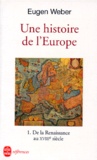 Eugen Weber - Une Histoire De L'Europe. Tome 1, De La Renaissance Au Xviiieme Siecle.