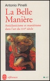 Antonio Pinelli - La Belle Maniere. Anticlassicisme Et Manierisme Dans L'Art Du Xvie Siecle.