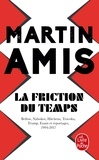 Martin Amis - La Friction du temps - Bellow, Nabokov, Hitchens, Travolta, Trump. Esais et reportages, 1994-2017.