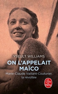 Yseult Williams - On l'appelait Maïco - Marie-Claude Vaillant-Couturier, la révoltée.