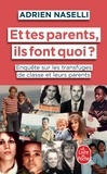 Adrien Naselli - Et tes parents, ils font quoi ? - Enquête sur les transfuges de classe et leurs parents.