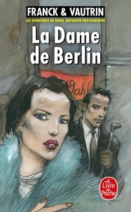 Dan Franck et Jean Vautrin - Les Aventures de Boro, Reporter Photographe Tome 1 : La dame de Berlin.