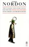 Pierre Nordon - Tout ce que vous avez toujours voulu savoir sur Sherlock Holmes sans l'avoir jamais rencontré.