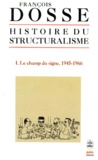 François Dosse - Histoire du structuralisme - Tome 1, Le champ du signe, 1945-1966.