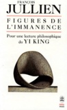 François Jullien - Figures de l'immanence - Pour une lecture philosophique du Yi Fing, Le classique du changement.