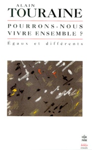 Alain Touraine - Pourrons-nous vivre ensemble ? Egaux et différents.