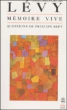 Bernard-Henri Lévy - Questions de principe - Tome 7, Mémoire vive.