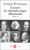Jacques Rivelaygue - Leçons de métaphysique allemande. - Tome 1, De Leibniz à Hegel.