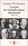 Jacques Rivelaygue - Leçons de métaphysique allemande. - Tome 2, Kant, Heidegger, Habermas.