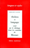 Bernard Masson - Theatre Et Langage. Essai Sur Le Dialogue Dans Les Comedies De Musset.