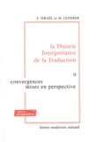 Fortunato Israël et Marianne Lederer - La Théorie Interprétative de la Traduction - Tome 2, Convergences, mises en perspective.