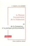 Fortunato Israël et Marianne Lederer - La Théorie Interprétative de la Traduction - Tome 3, De la formation... à la pratique professionnelle.