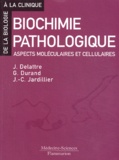 Jean-Claude Jardillier et Jacques Delattre - Biochimie Pathologique. Aspects Moleculaires Et Cellulaires.