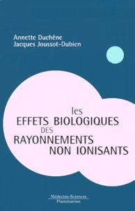 Jacques Joussot-Dubien et Annette Duchêne - Les Effets Biologiques Des Rayonnements Non Ionisants.