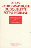Danielle Eurin et Françoise Narcy - Atlas radiographique du squelette foetal normal.