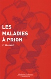 Pierre Beauvais - Les maladies à prion - Biologie. Maladies humaines et animales.