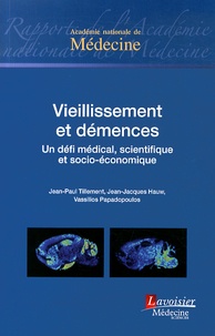 Jean-Paul Tillement et Jean-Jacques Hauw - Vieillissement et démences - Un défi médical, scientifique et socio-économique.