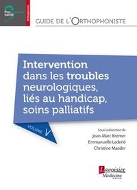 Jean-Marc Kremer et Emmanuelle Lederlé - Guide de l'orthophoniste : troubles neurologiques, troubles liés aux handicap, soins palliatifs.