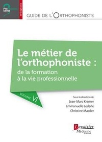 Jean-Marc Kremer et Emmanuelle Lederlé - Guide de l'orthophoniste : formation, installation, vie professionnelle.
