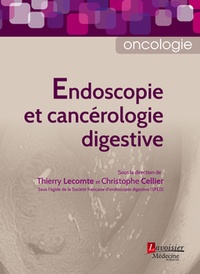 Thierry Lecomte et Christophe Cellier - Endoscopie et cancérologie digestive.