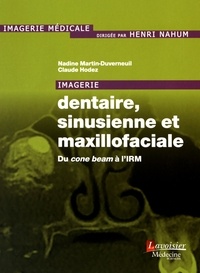 Nadine Martin-Duverneuil et Claude Hodez - Imagerie dentaire, sinusienne et maxillofaciale - Du cone beam à l'IRM.