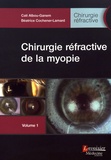 Catherine Albou-Ganem et Béatrice Cochener-Lamard - Chirurgie réfractive Tome 1 : Chirurgie réfractive de la myopie.
