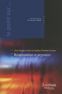 Jean-Jacques Lehot et Charles-Christian Arvieux - Réanimation et urgences.