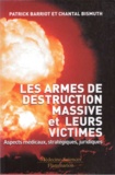 Patrick Barriot et Chantal Bismuth - Les armes de destruction massive et leurs victimes - Aspects médicaux, stratégiques, juridiques.