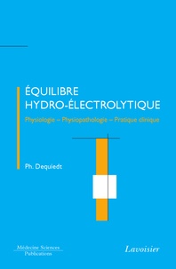 Philippe Dequiedt - Equilibre hydro-électrolytique - Physiologie - Physiopathologie - Pratique clinique.