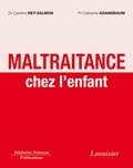 Catherine Adamsbaum et Caroline Rey-Salmon - Maltraitance chez l'enfant.