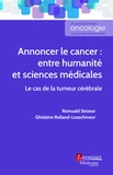 Romuald Seizeur et Ghislaine Rolland-Lozachmeur - Annoncer le cancer : entre humanité et sciences médicales - Le cas de la tumeur cérébrale.