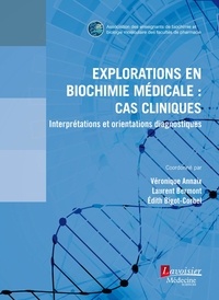 Véronique Annaix et Laurent Bermont - Explorations en biochimie médicale : cas cliniques - Interprétations et orientations diagnostiques.