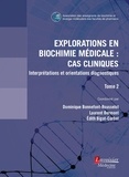 Dominique Bonnefont-Rousselot et Laurent Bermont - Explorations en biochimie médicale : cas cliniques - Tome 2, Interprétations et orientations diagnostiques.