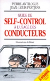 Pierre Antilogus et Jean-Louis Festjens - Guide de self-control à l'usage des conducteurs qui en ont marre de se faire emmerder par des cons.