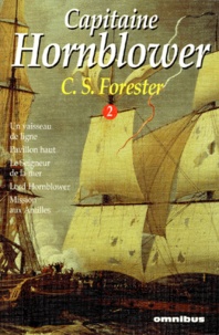 Cecil Scott Forester - Capitaine Hornblower Tome 2 : Un vaisseau de ligne ; Pavillon haut ; Le Seigneur de la mer ; Lord Hornblower ; Mission aux Antilles.