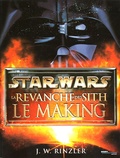 J. W. Rinzler - Star Wars La Revanche des Sith - Le Making.
