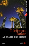 T. Jefferson Parker - La chasse aux tueurs.