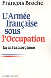 François Broche - L'Armée française sous l'Occupation. - Tome 2, La métamorphose.