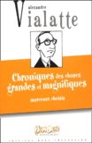 Alexandre Vialatte - Chroniques des choses grandes et magnifiques - Morceaux choisis.