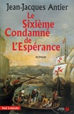 Jean-Jacques Antier - Le Sixième Condamné de l'Espérance.