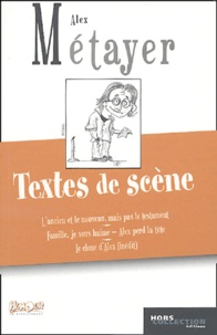 Alex Métayer - Textes de scène - L'Ancien et le Nouveau mais pas le testament, Famille je vous Haime, Alex perd la tête, Le clone d'Alex.