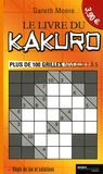 Gareth Moore - Le livre du Kakuro - Plus de 100 grilles niveaux 1 à 5.
