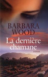 Barbara Wood et Nathalie Duport-Serval - La dernière chamane.