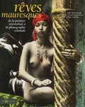 Safia Belmenouar - Rêves mauresques - De la peinture orientaliste à la photographie coloniale.