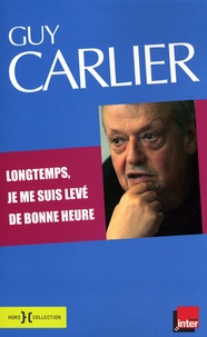 Guy Carlier - Longtemps, je me suis levé de bonne heure - Chroniques matinales 2006-2007.